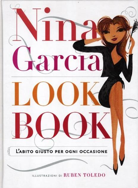 Look book. L'abito giusto per ogni occasione - Nina Garcia - 2