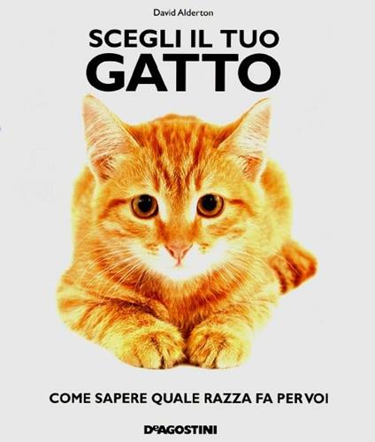 Scegli il tuo gatto. Come sapere quale razza fa per voi - David Alderton - copertina