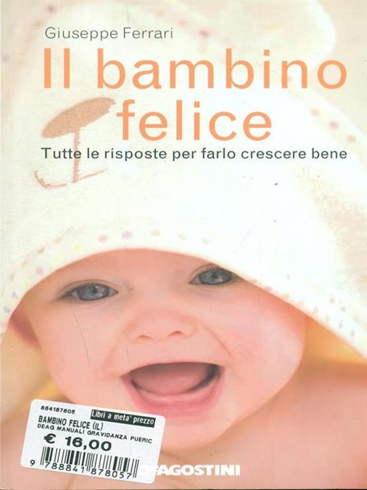 Il bambino felice. Tutte le risposte per farlo crescere bene - Giuseppe Ferrari - copertina