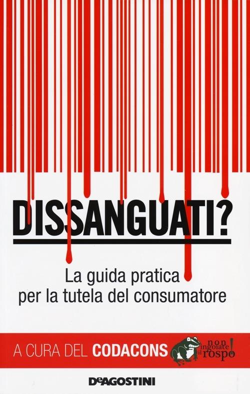 Dissanguati? La guida pratica per la tutela del consumatore - 4