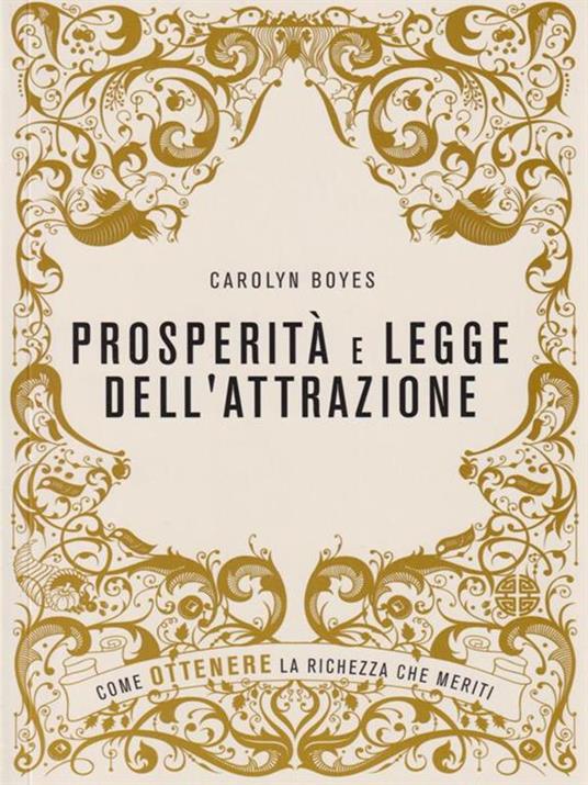 Prosperità e legge dell'attrazione. Come ottenere la ricchezza che meriti - Carolyn Boyes - 5