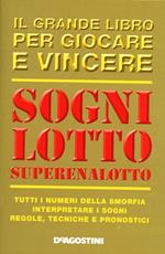 Sogni, lotto, super enalotto. Il grande libro per giocare e vincere