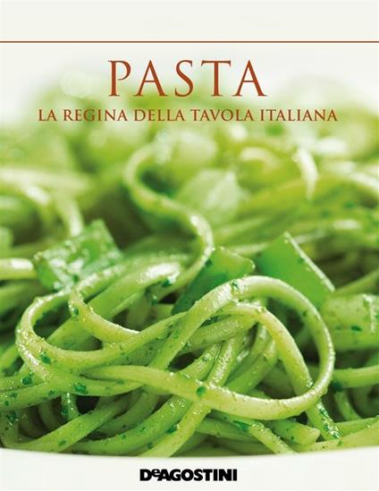 Pasta. La regina della tavola italiana - AA.VV. - ebook