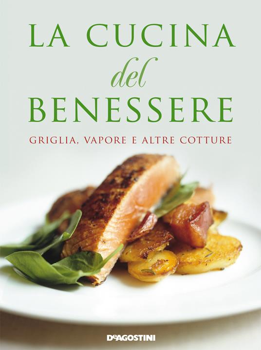 La cucina del benessere. Griglia, vapore e altre cotture - AA.VV. - ebook