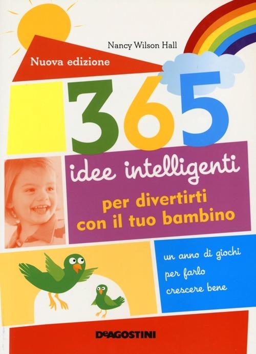 365 idee intelligenti per divertirti con il tuo bambino - Nancy Wilson Hall - copertina