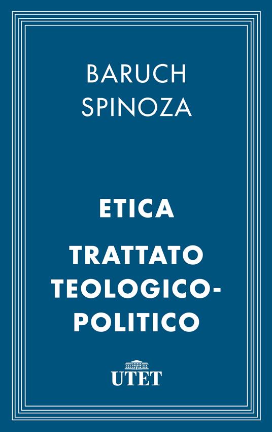 Etica-Trattato teologico-politico - Spinoza, Baruch - Ebook