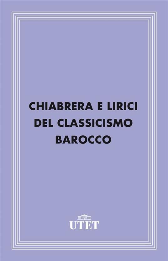 Chiabrera e lirici del classicismo barocco - Marcello Turchi - ebook