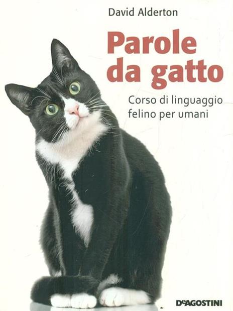 Parole da gatto. Corso di linguaggio felino per umani - David Alderton - 2