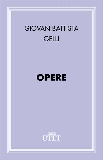 Opere - Giambattista Gelli - ebook