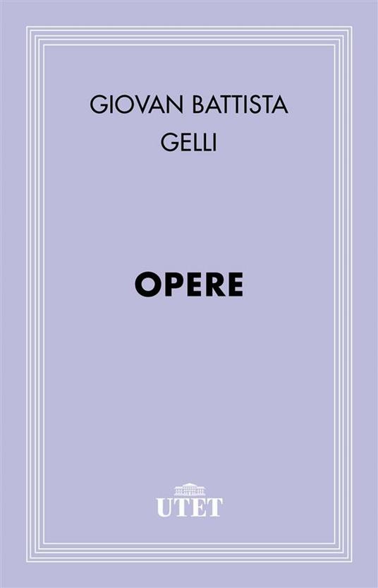 Opere - Giambattista Gelli - ebook