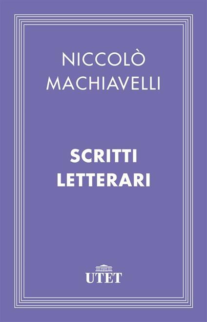 Scritti letterari - Niccolò Machiavelli,Luigi Biasucci - ebook