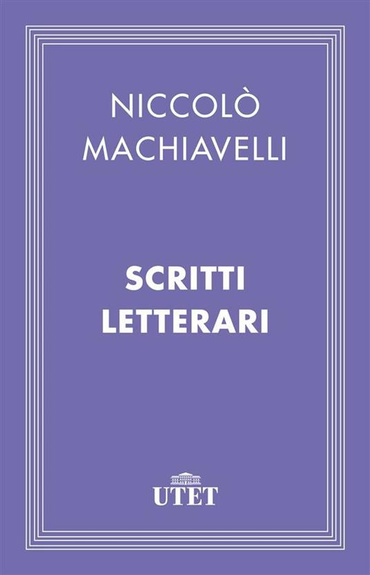 Scritti letterari - Niccolò Machiavelli,Luigi Biasucci - ebook