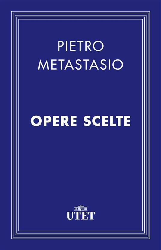 Opere scelte - Pietro Metastasio,Franco Gavazzeni - ebook