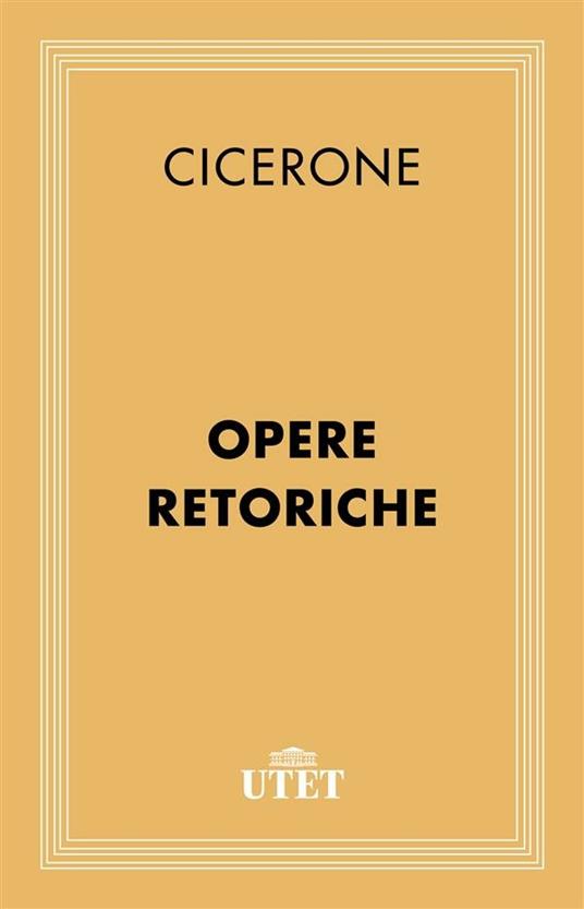 Opere retoriche - Marco Tullio Cicerone - ebook