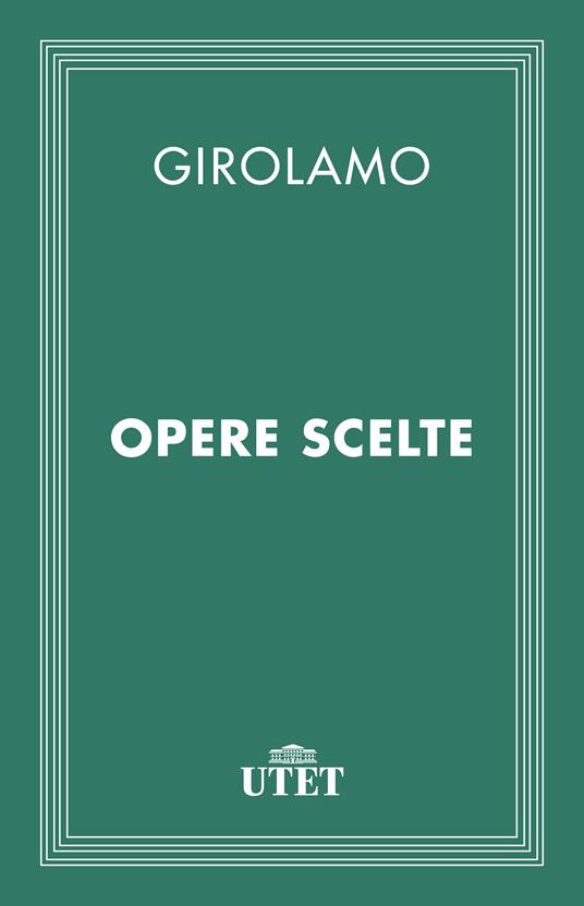 Opere scelte - Girolamo (san),Enrico Camisani - ebook