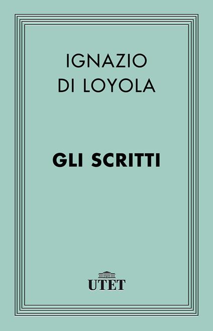 Gli scritti - Ignazio di Loyola (sant'),Mario Gioia - ebook