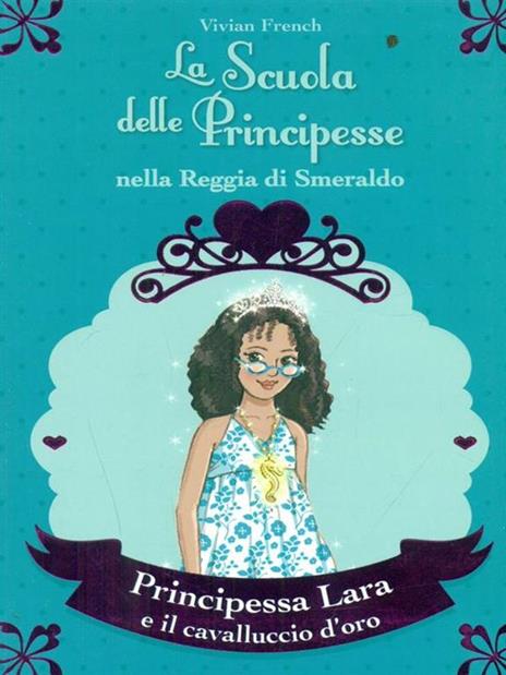 Principessa Lara e il cavalluccio d'oro. La scuola delle principesse nella reggia di Smeraldo. Vol. 26 - Vivian French - copertina