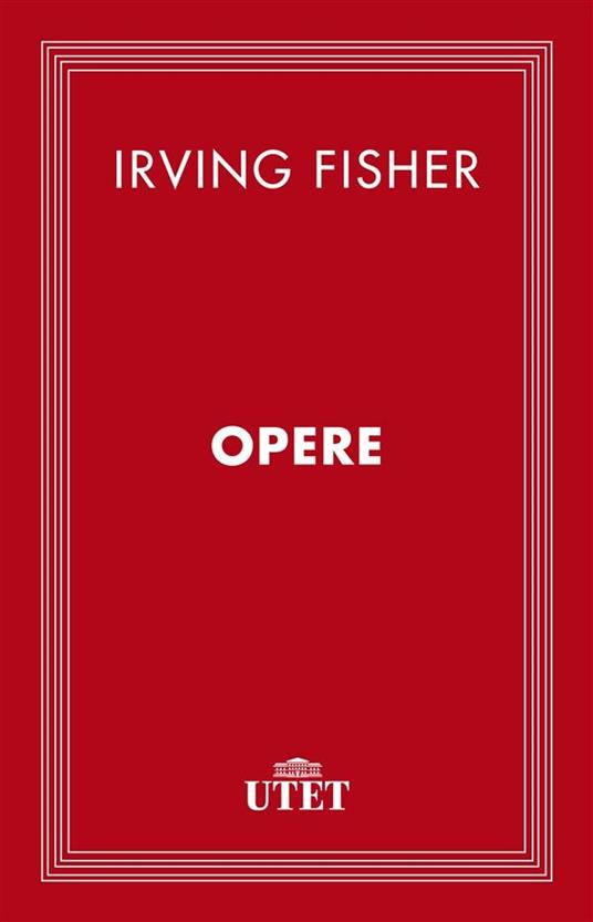 Opere - Irving Fisher,A. Pellanda - ebook