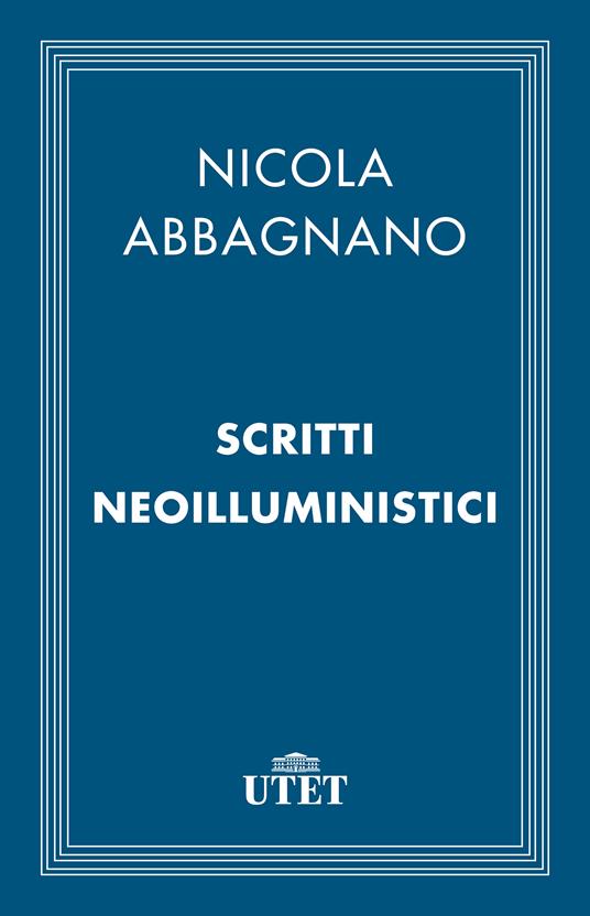 Scritti neoilluministici. (1948-1965) - Nicola Abbagnano,Bruno Maiorca - ebook