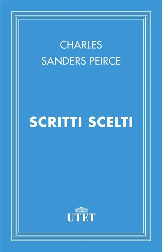 Scritti scelti - Charles S. Peirce,Giovanni Maddalena - ebook