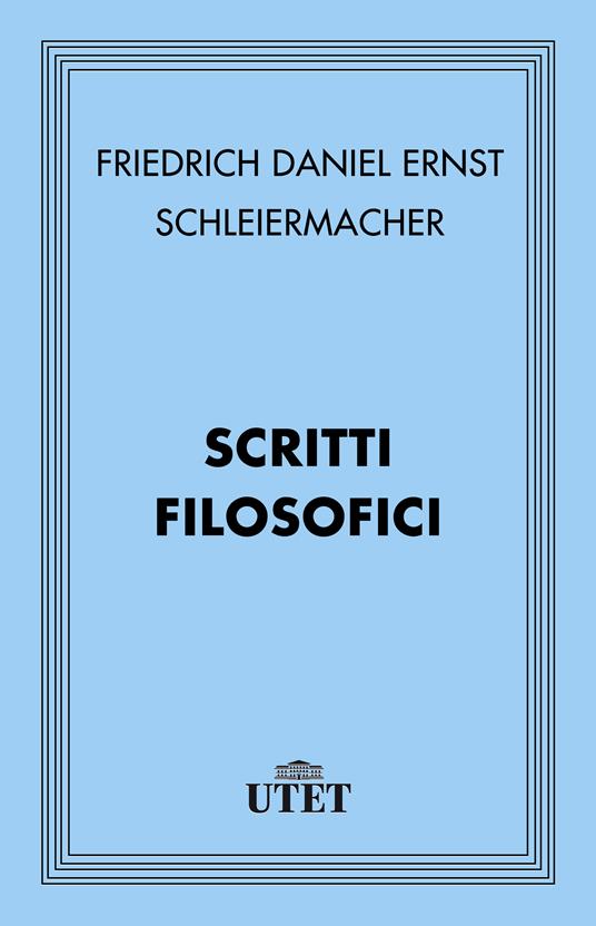 Scritti filosofici - Friedrich D. Schleiermacher,Giovanni Moretto - ebook