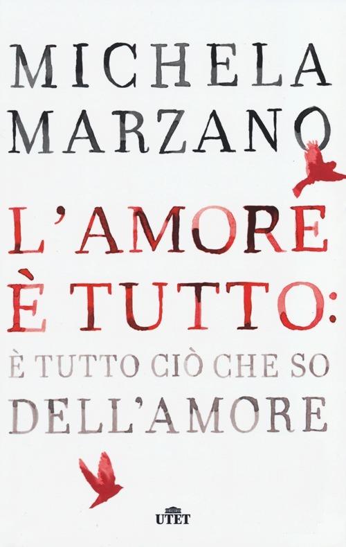 L' amore è tutto: è tutto ciò che so dell'amore - Michela Marzano - 2