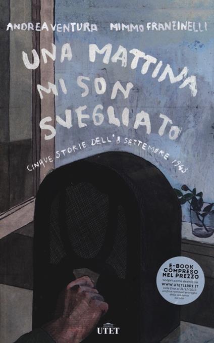 Una mattina mi son svegliato. 5 storie dell'8 settembre 1943 - Mimmo Franzinelli,Andrea Ventura - copertina