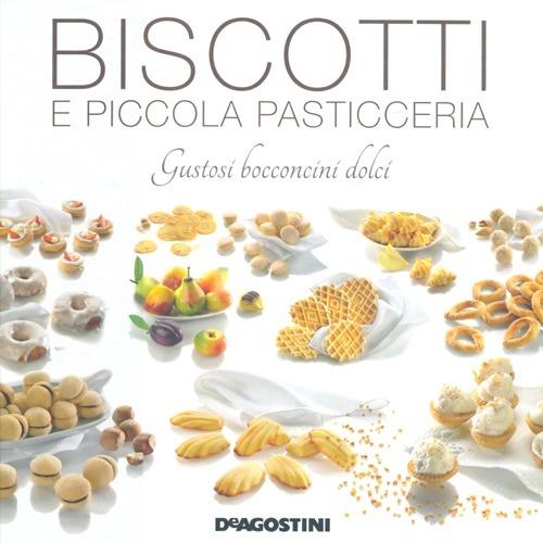 Biscotti e piccola pasticceria. Gustosi bocconcini dolci - Enza Bettelli - copertina