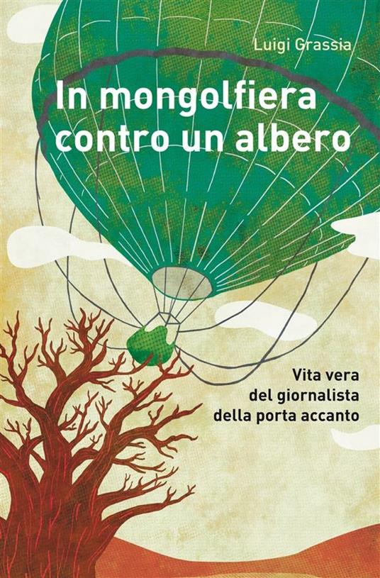 In mongolfiera contro un albero. Vita vera del giornalista della porta accanto - Luigi Grassia - ebook