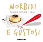 Morbidi e gustosi. Creme, budini e altri dolci al cucchiaio