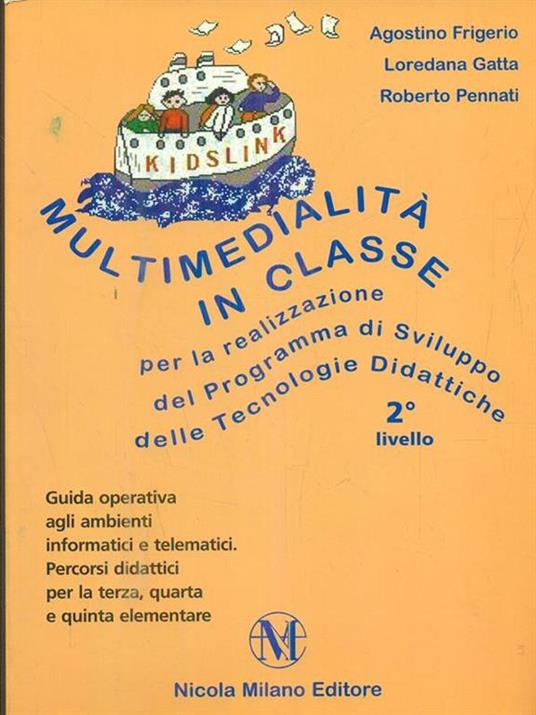 Multimedialità in classe per la realizzazione del programma di sviluppo delle tecnologie didattiche. 2° livello - Agostino Frigerio,Loredana Gatta,Roberto Pennati - copertina