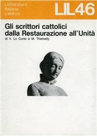 Gli scrittori cattolici dalla restaurazione all'unità - Vito Lo Curto,Mario Themelly - copertina