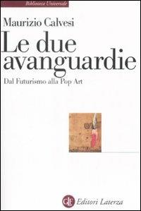 Le due avanguardie. Dal futurismo alla pop art - Maurizio Calvesi - copertina