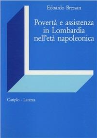 Povertà e assistenza in Lombardia nell'età napoleonica - Edoardo Bressan - copertina