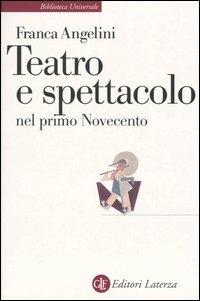 Teatro e spettacolo nel primo Novecento - Franca Angelini - copertina