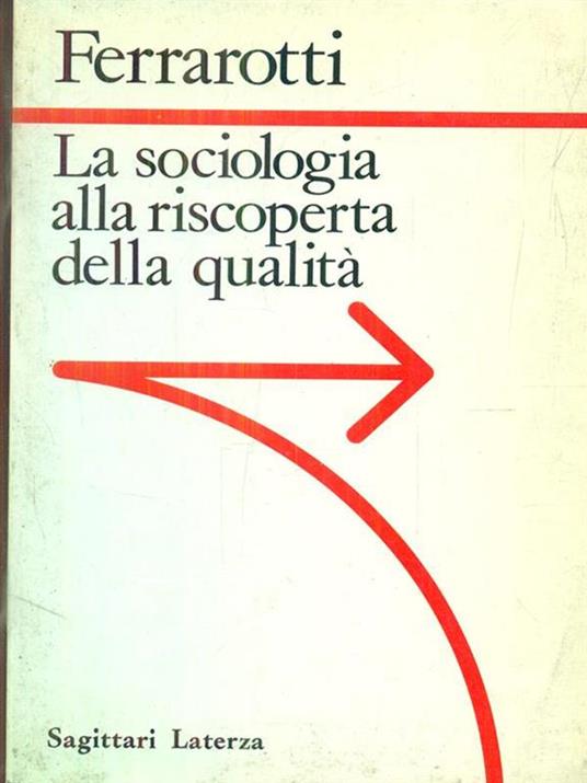 La sociologia alla riscoperta della qualità - Franco Ferrarotti - 2