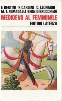 Medioevo al femminile - Ferruccio Bertini,Franco Cardini,Mariateresa Fumagalli Beonio Brocchieri - 2