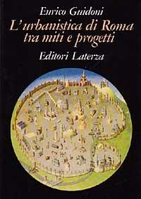 L' urbanistica di Roma tra miti e progetti - Enrico Guidoni - copertina