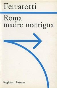 Roma. Madre matrigna - Franco Ferrarotti - copertina