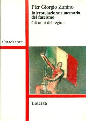 Interpretazione e memoria del fascismo. Gli anni del regime - Piergiorgio Zunino - copertina