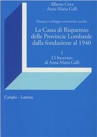 La cassa di Risparmio delle Provincie Lombarde dalla fondazione al 1940. Finanza e sviluppo economico-sociale - Alberto Cova,Annamaria Galli - copertina