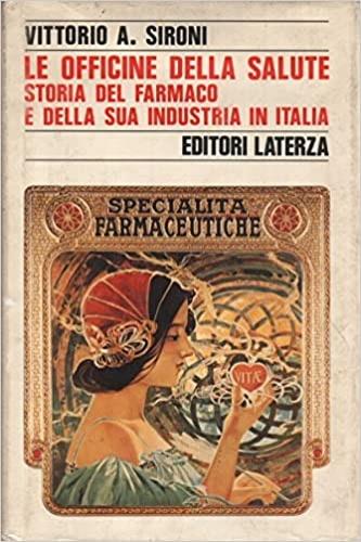 Le officine della salute. Storia del farmaco e della sua industria in Italia dall'Unità al mercato unico europeo (1861-1992) - Vittorio A. Sironi - copertina