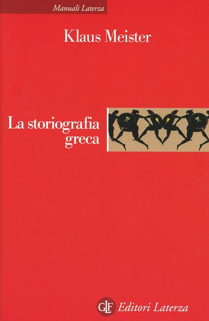 La storiografia greca. Dalle origini alla fine dell'ellenismo - Klaus Meister - copertina