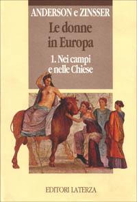 Le donne in Europa. Vol. 1: Nei campi e nelle chiese. - Bonnie S. Anderson,Judith P. Zinsser - copertina