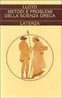 Metodi e problemi della scienza greca - Geoffrey E. Lloyd - copertina