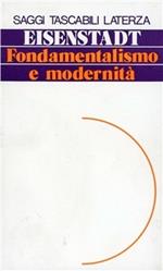 Fondamentalismo e modernità. Eterodossie, utopismo, giacobinismo nella costruzione dei movimenti fondamentalisti