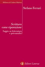 Scrittura come riparazione. Saggio su letteratura e psicoanalisi