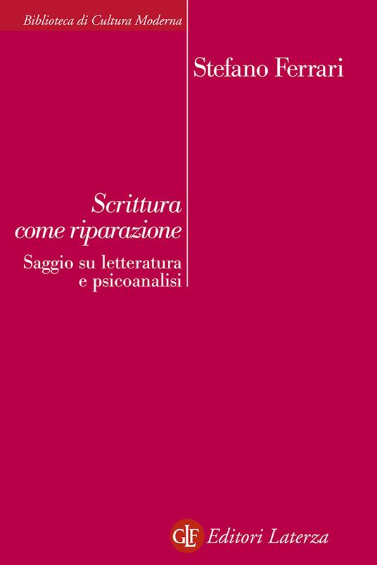 Scrittura come riparazione. Saggio su letteratura e psicoanalisi - Stefano Ferrari - copertina