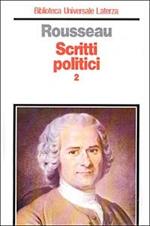 Scritti politici. Vol. 2: Manoscritto di Ginevra-Contratto sociale-Frammenti politici-Scritti sull'abate di Saint-Pierre.