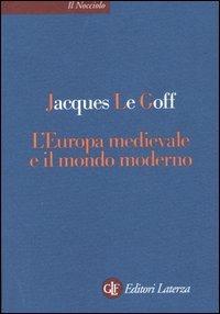 L' Europa medievale e il mondo moderno - Jacques Le Goff - copertina